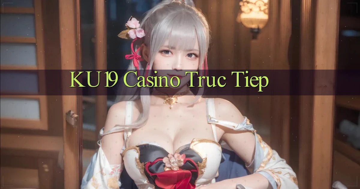 ku19 casino truc tiep