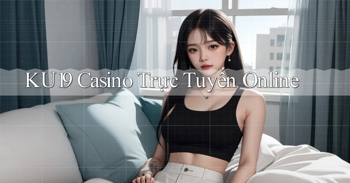ku19 casino trực tuyến online