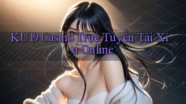 ku19 casino trực tuyến tài xỉu online