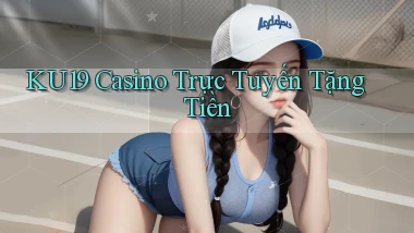 ku19 casino trực tuyến tặng tiền