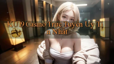 ku19 casino trực tuyến uy tín nhất
