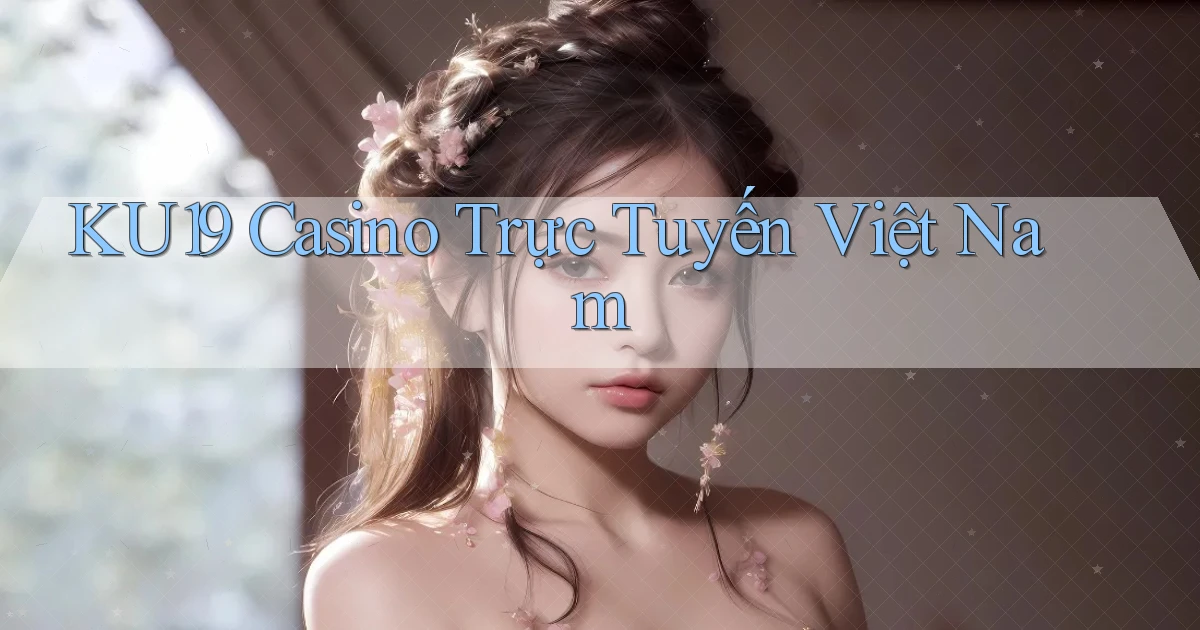 ku19 casino trực tuyến việt nam