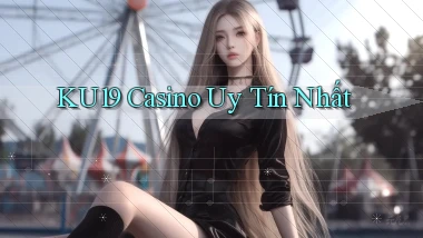 ku19 casino uy tín nhất
