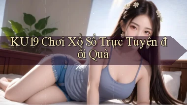 ku19  Chơi xổ số trực tuyến đổi quà
