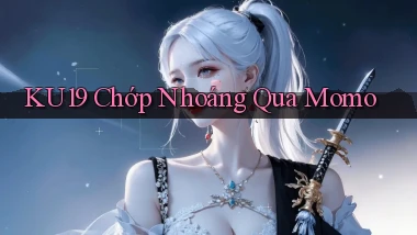 ku19 chớp nhoáng qua momo