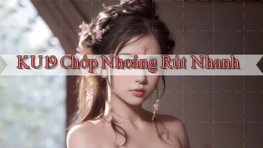 ku19 chớp nhoáng rút nhanh