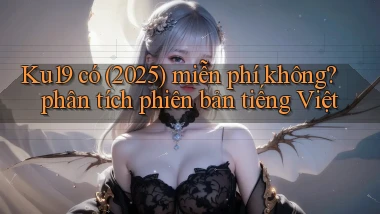 Ku19 có (2025) miễn phí không phân tích phiên bản tiếng Việt