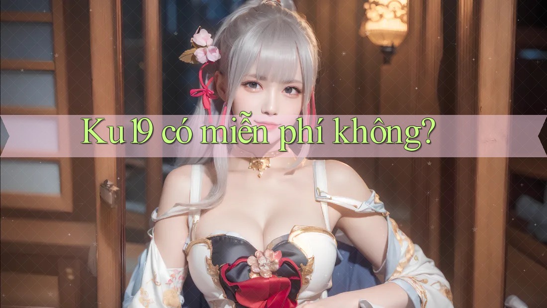 ku19 có miễn phí không?