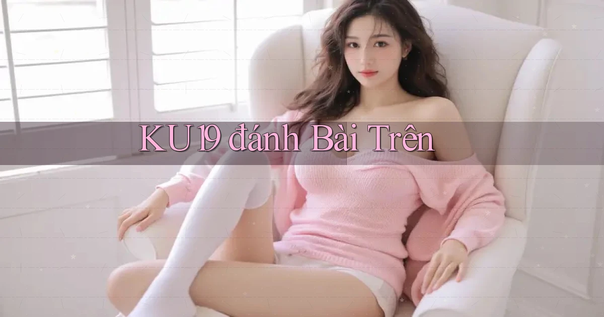ku19  đánh bài trên