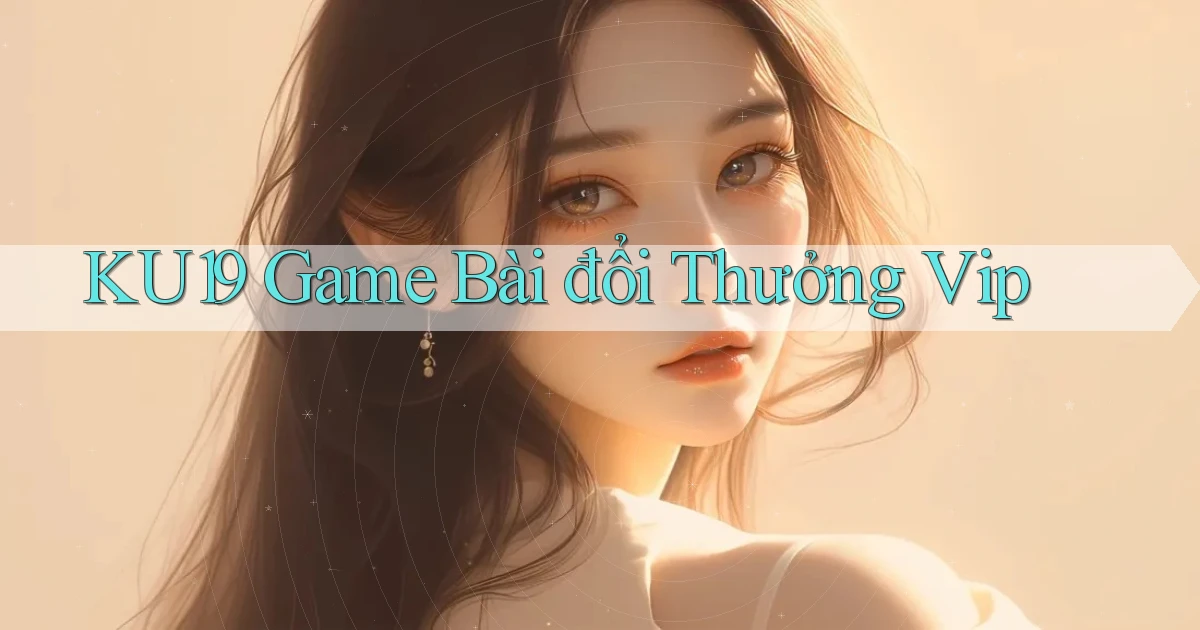 ku19  game bài đổi thưởng vip