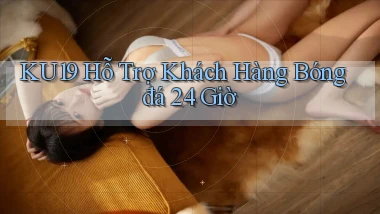 ku19  hỗ trợ khách hàng bóng đá 24 giờ