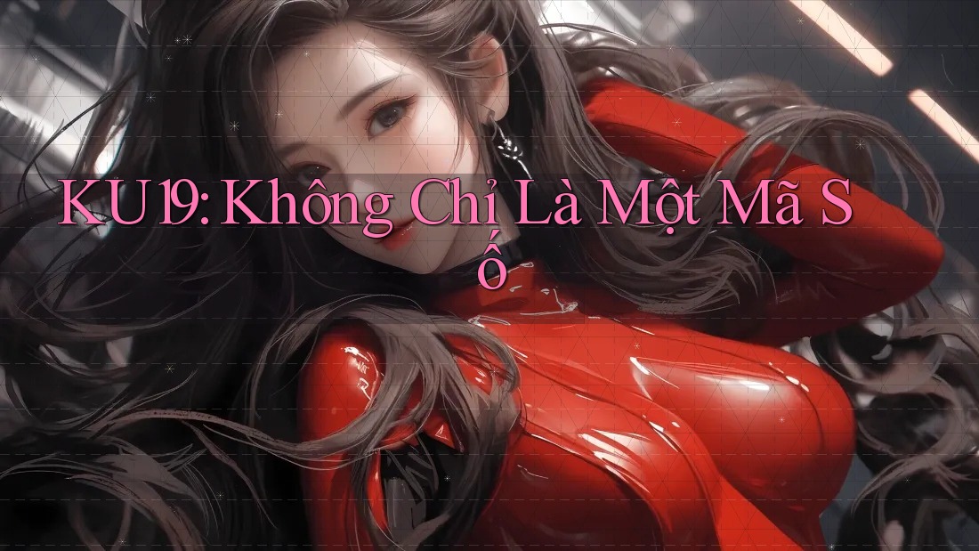 KU19: Không Chỉ Là Một Mã Số