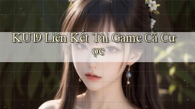 ku19  liên kết tải game cá cược