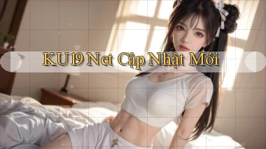 ku19 net cập nhật mới