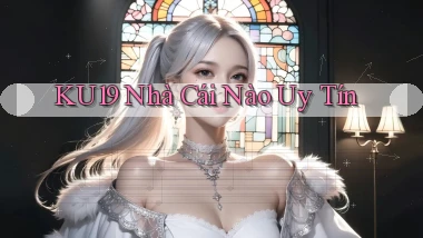 ku19  nhà cái nào uy tín