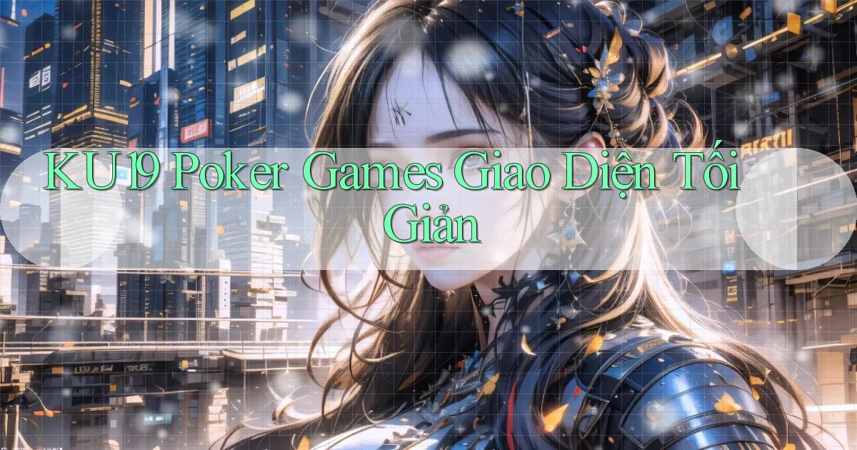 ku19  poker games giao diện tối giản