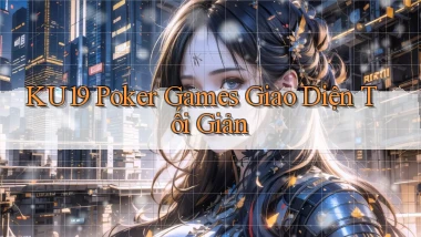 ku19  poker games giao diện tối giản