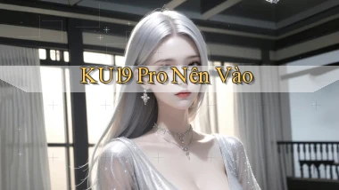 ku19 pro nên vào