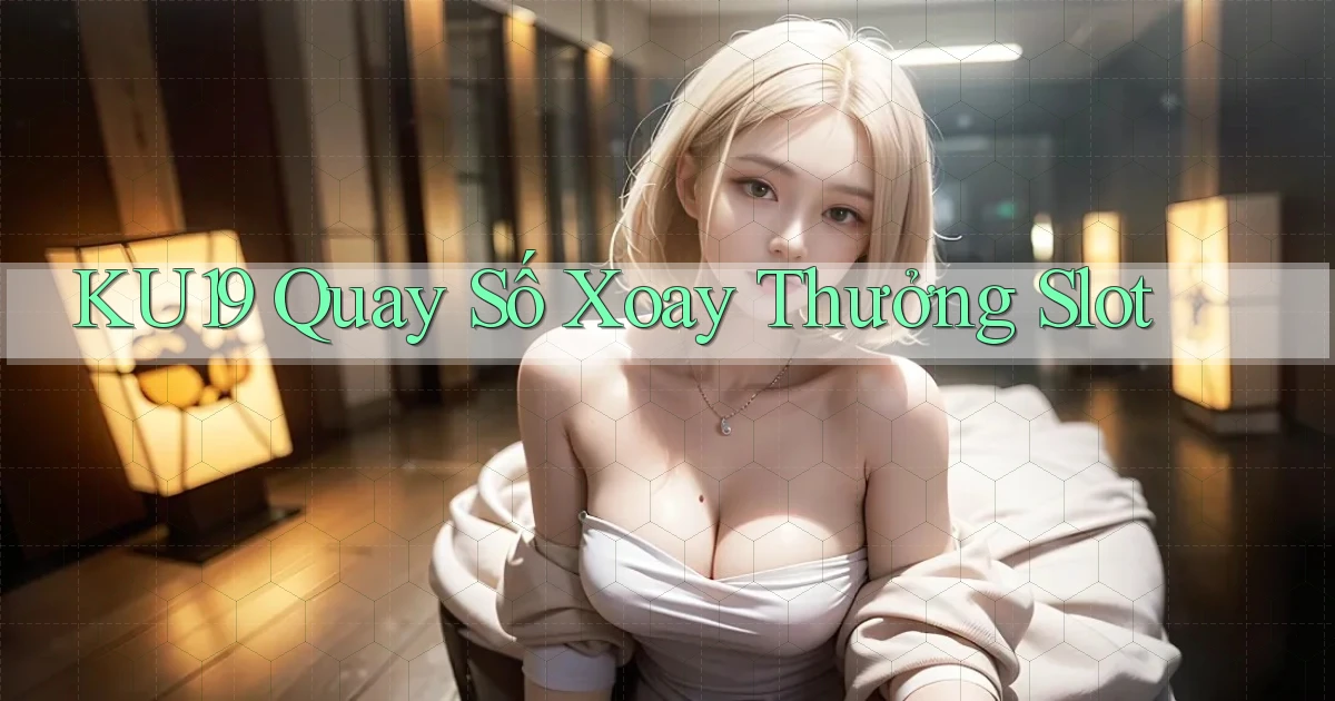 ku19  quay số xoay thưởng slot