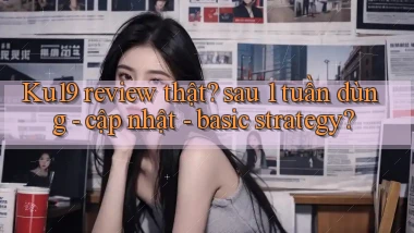 Ku19 review thật sau 1 tuần dùng   cập nhật   basic strategy