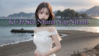 ku19 siêu nhanh nạp nhanh