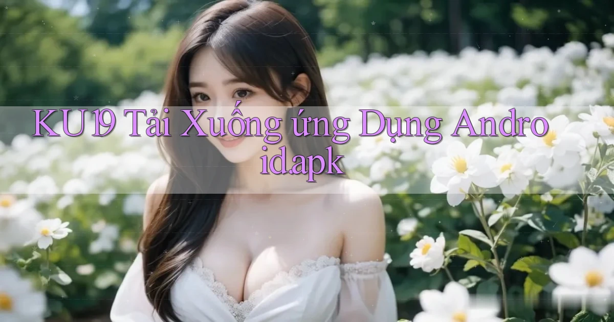 ku19 Tải xuống ứng dụng Android.apk