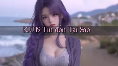 ku19 tin đồn tại sao