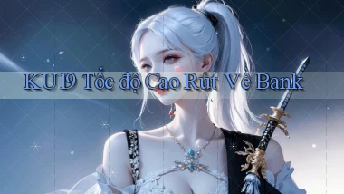 ku19 tốc độ cao rút về bank