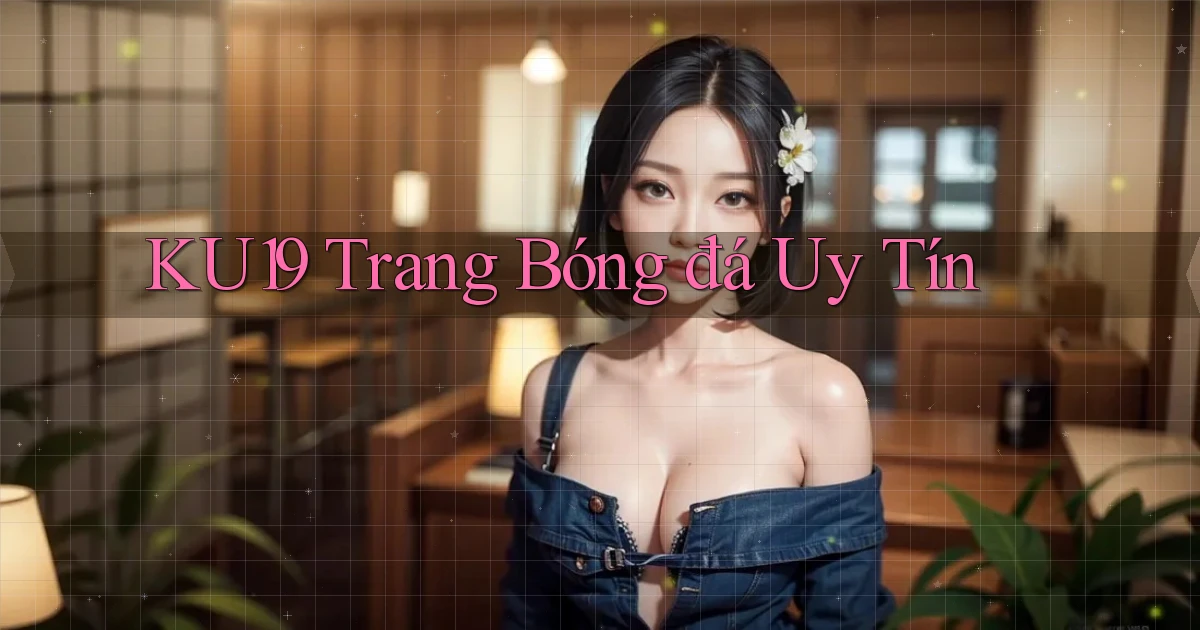ku19  trang bóng đá uy tín