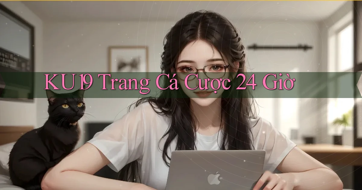 ku19 trang cá cược 24 giờ
