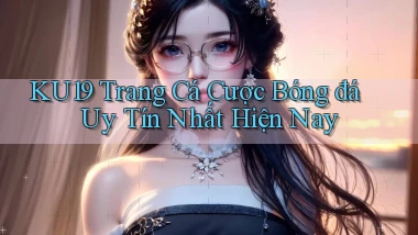 ku19  trang cá cược bóng đá uy tín nhất hiện nay