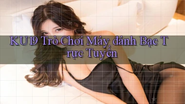 ku19  trò chơi máy đánh bạc trực tuyến