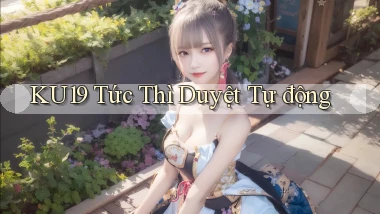 ku19 tức thì duyệt tự động