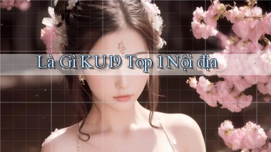 là gì ku19 top 1 nội địa