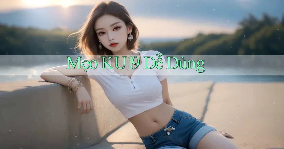 mẹo ku19 dễ dùng