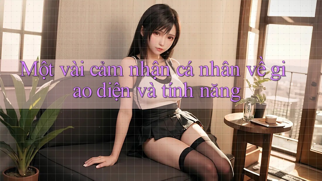 Một vài cảm nhận cá nhân về giao diện và tính năng