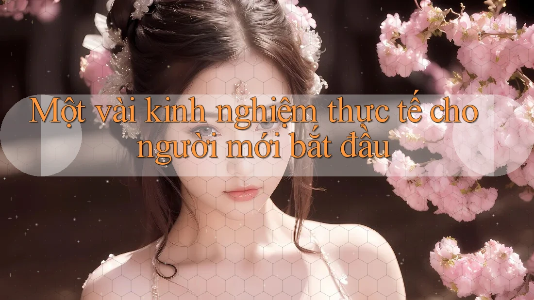 Một vài kinh nghiệm thực tế cho người mới bắt đầu Một vài kinh nghiệm thực tế cho người mới bắt đầu