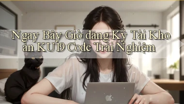 ngay bây giờ đăng ký tài khoản ku19 code trải nghiệm