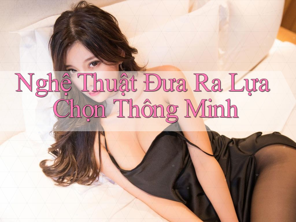 Nghệ Thuật Đưa Ra Lựa Chọn Thông Minh Nghệ Thuật Đưa Ra Lựa Chọn Thông Minh