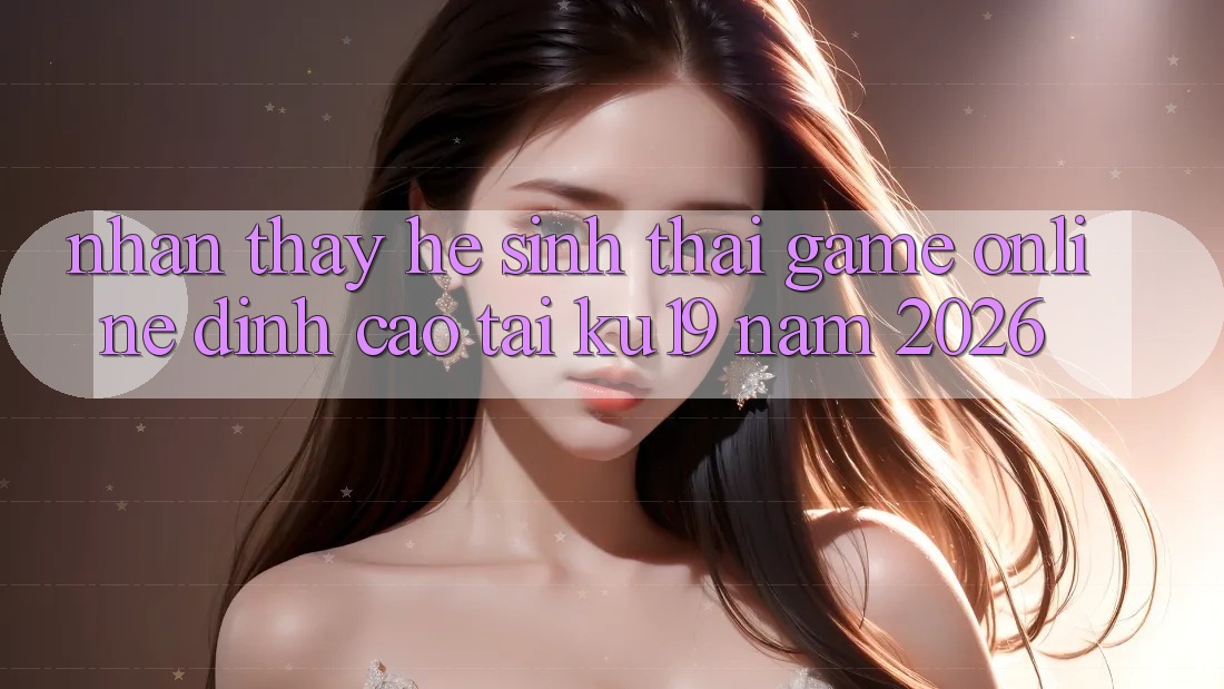 Nhận thấy Hệ Sinh Thái Game online Đỉnh Cao Tại ku19 Năm 2026 Nhận thấy Hệ Sinh Thái Game online Đỉnh Cao Tại ku19 Năm 2026