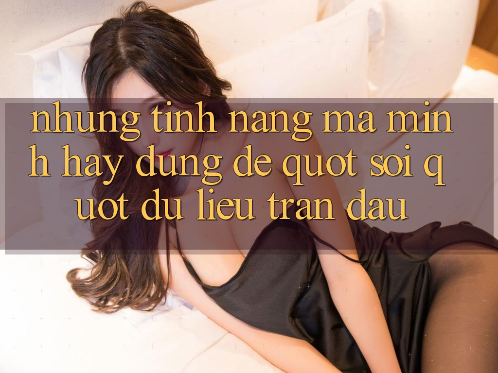 Những tính năng mà mình hay dùng để " soi" dữ liệu trận đấu Những tính năng mà mình hay dùng để " soi" dữ liệu trận đấu