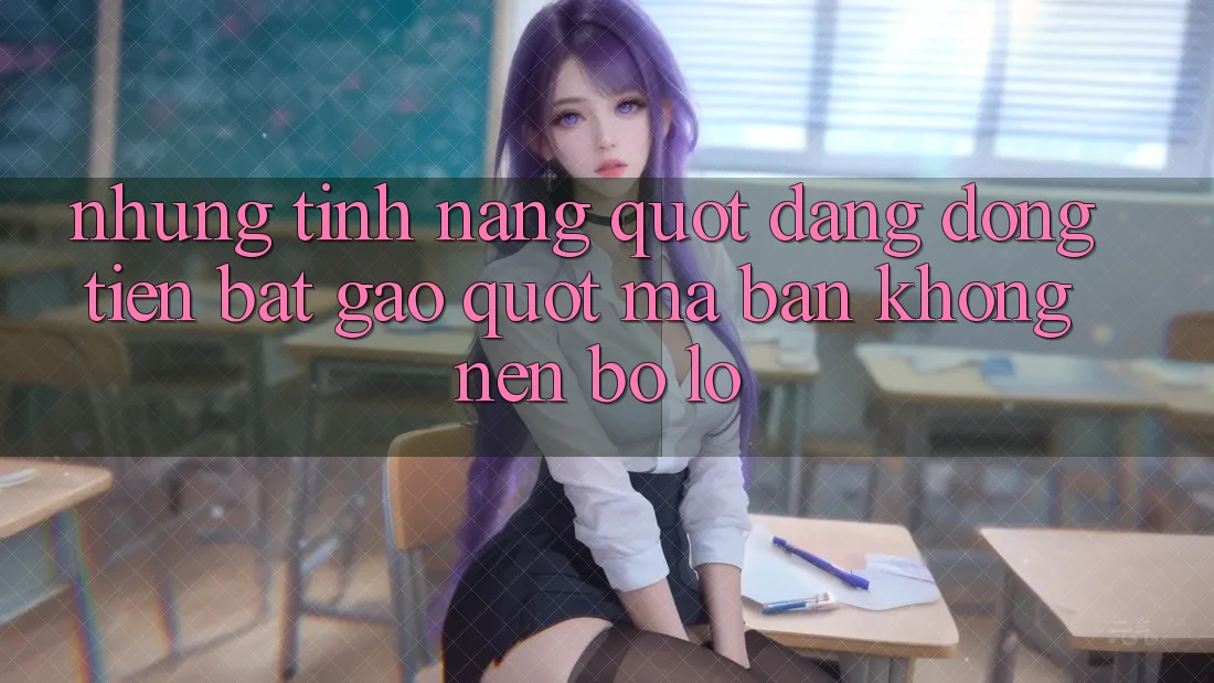 Những tính năng " đáng đồng tiền bát gạo" mà bạn không nên bỏ lỡ