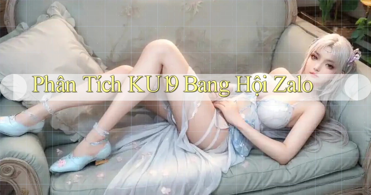 phân tích ku19 bang hội zalo