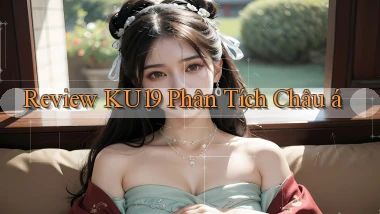 review ku19 phân tích châu á