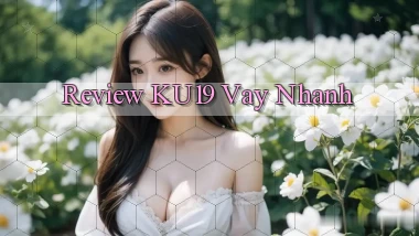 review ku19 vay nhanh