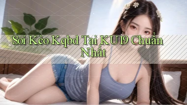 soi kèo kqbd tại ku19 chuẩn nhất