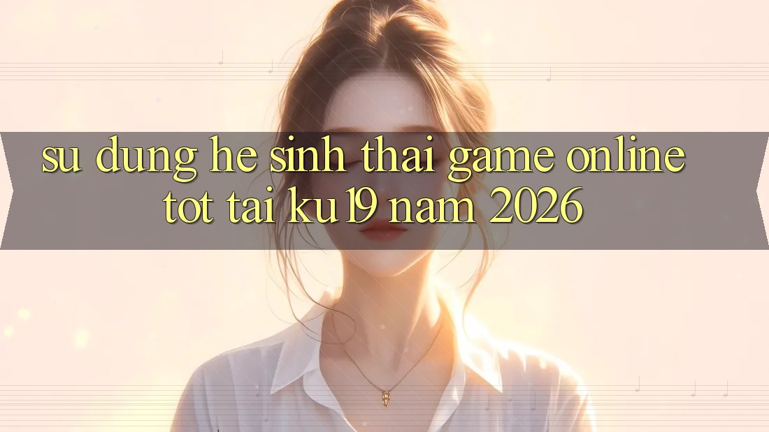 Sử dụng Hệ Sinh Thái Game Online Tốt Tại ku19 Năm 2026