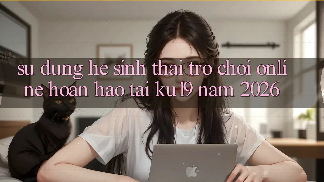 Sử dụng Hệ Sinh Thái Trò chơi Online Hoàn hảo Tại ku19 Năm 2026