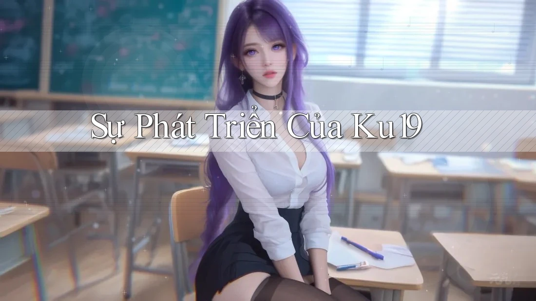 Sự Phát Triển Của Ku19