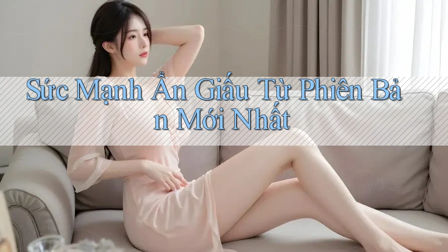 Sức Mạnh Ẩn Giấu Từ Phiên Bản Mới Nhất